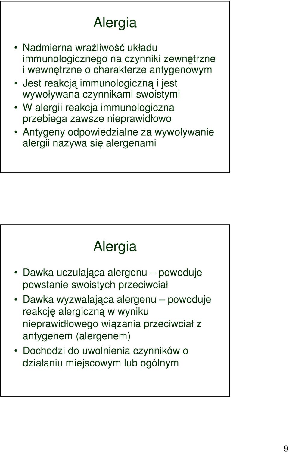 alergii nazywa się alergenami Alergia Dawka uczulająca alergenu powoduje powstanie swoistych przeciwciał Dawka wyzwalająca alergenu powoduje