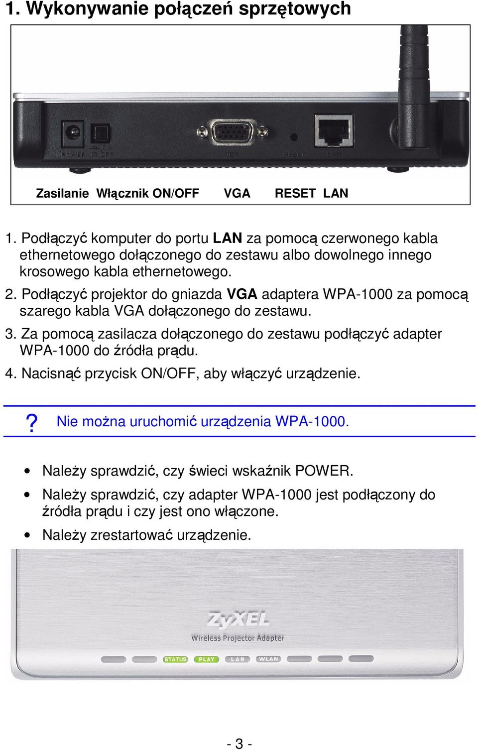 Podłączyć projektor do gniazda VGA adaptera WPA-1000 za pomocą szarego kabla VGA dołączonego do zestawu. 3.