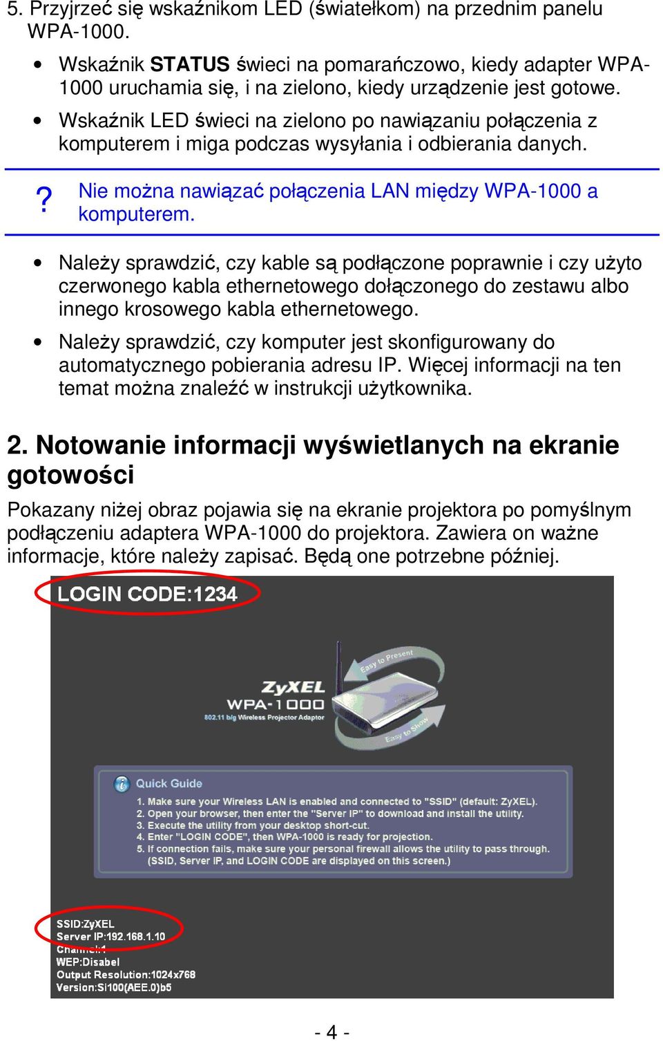 Należy sprawdzić, czy kable są podłączone poprawnie i czy użyto czerwonego kabla ethernetowego dołączonego do zestawu albo innego krosowego kabla ethernetowego.