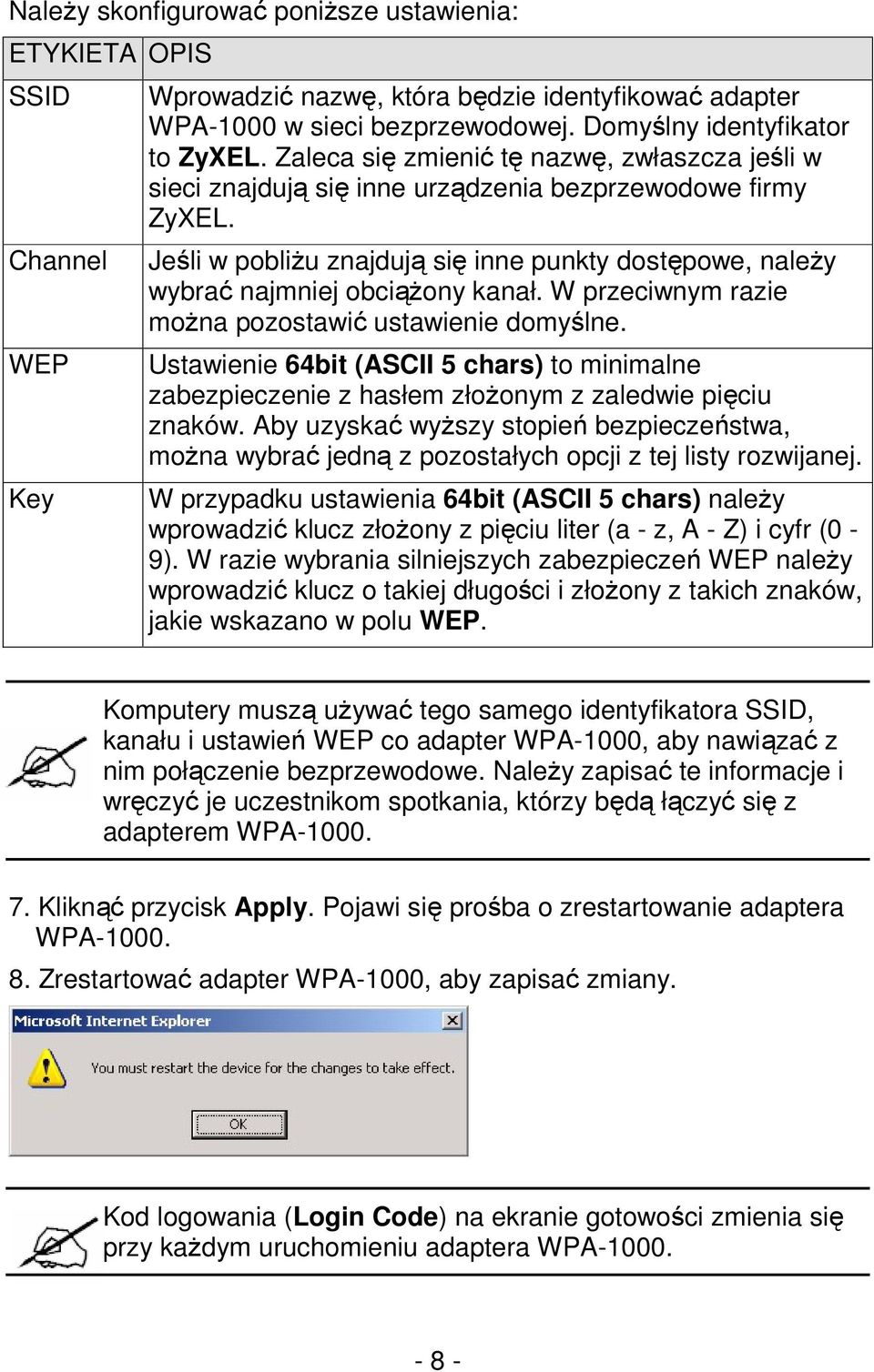 W przeciwnym razie można pozostawić ustawienie domyślne. Ustawienie 64bit (ASCII 5 chars) to minimalne zabezpieczenie z hasłem złożonym z zaledwie pięciu znaków.