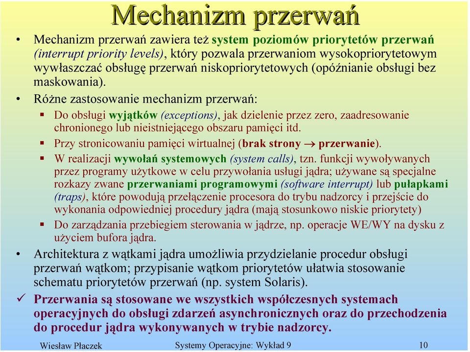 Różne zastosowanie mechanizm przerwań: Do obsługi wyjątków (exceptions), jak dzielenie przez zero, zaadresowanie chronionego lub nieistniejącego obszaru pamięci itd.