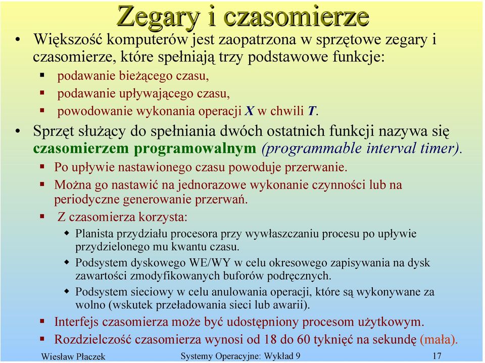 Po upływie nastawionego czasu powoduje przerwanie. Można go nastawić na jednorazowe wykonanie czynności lub na periodyczne generowanie przerwań.