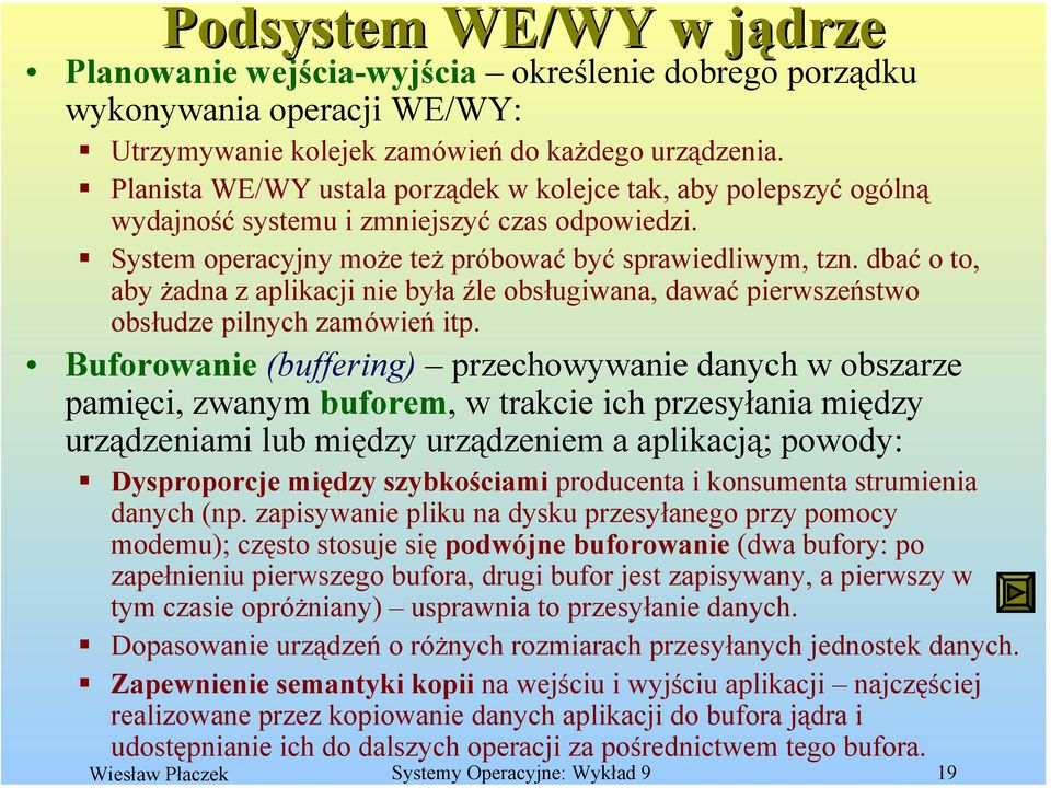 dbać o to, aby żadna z aplikacji nie była źle obsługiwana, dawać pierwszeństwo obsłudze pilnych zamówień itp.