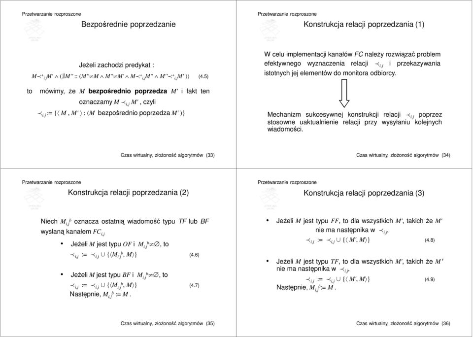 to mówimy, że M bezpośrednio poprzedza M' i fakt ten oznaczamy M i,j M', czyli i,j := { M, M' : (M bezpośrednio poprzedza M' )} Mechanizm sukcesywnej konstrukcji relacji i,j poprzez stosowne