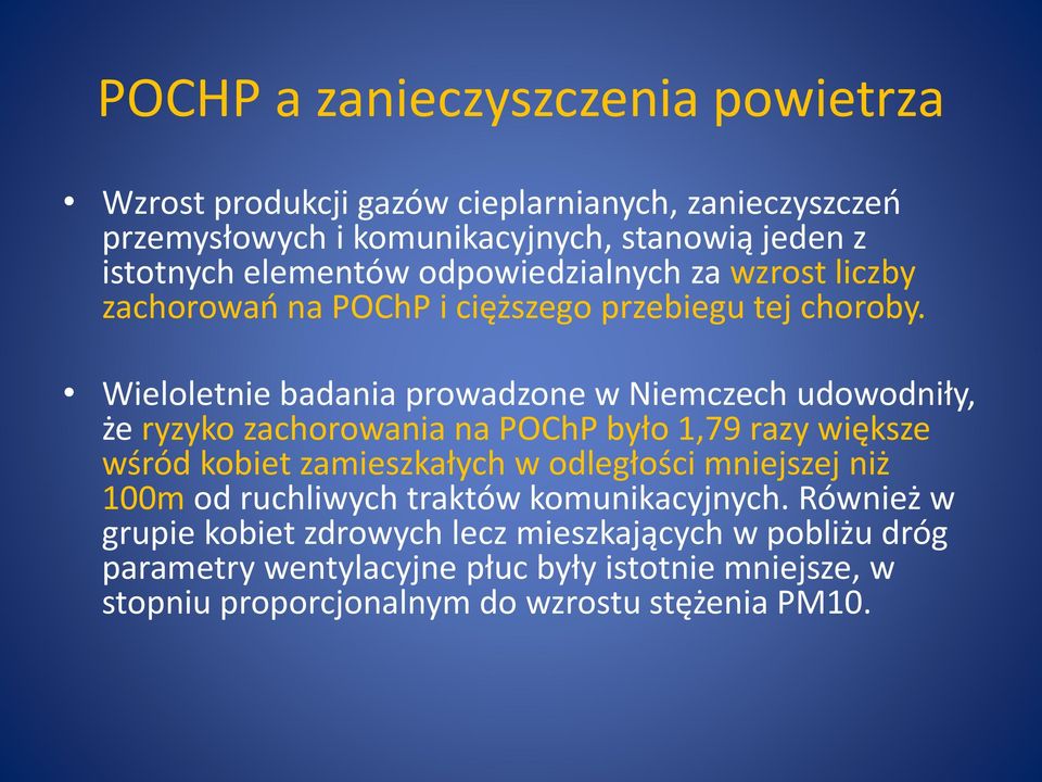 Wieloletnie badania prowadzone w Niemczech udowodniły, że ryzyko zachorowania na POChP było 1,79 razy większe wśród kobiet zamieszkałych w odległości