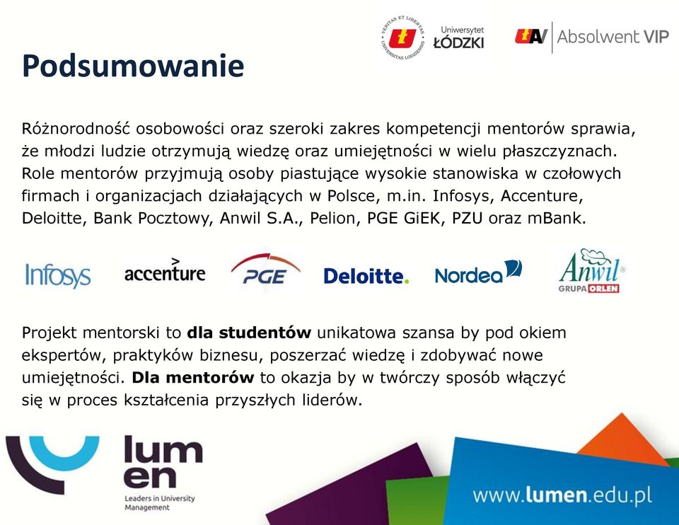 Infosys, Accenture, Deloitte, Bank Pocztowy, Anwil S.A., Pelion, PGE GiEK, PZU oraz mbank.