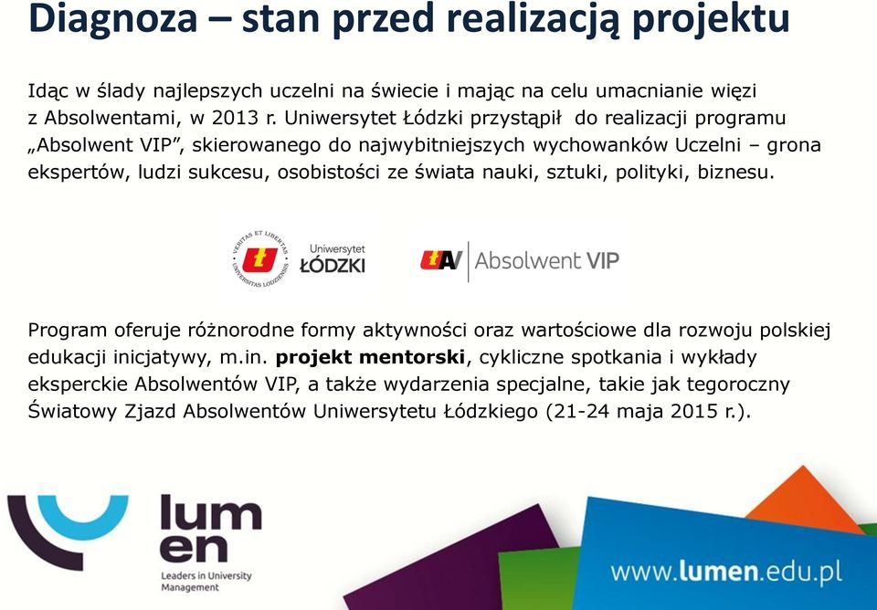 ze świata nauki, sztuki, polityki, biznesu. Program oferuje różnorodne formy aktywności oraz wartościowe dla rozwoju polskiej edukacji ini