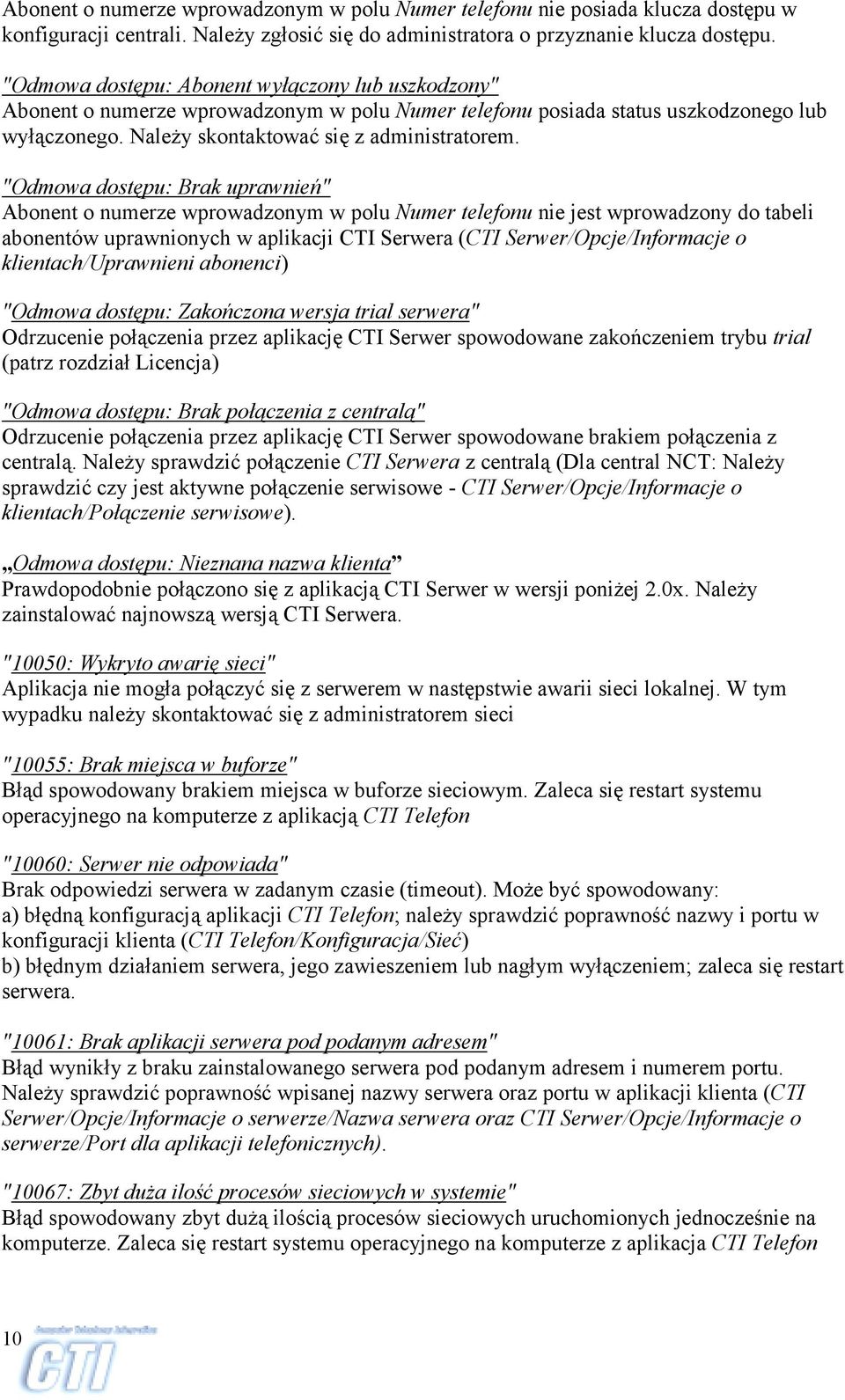 "Odmowa dostępu: Brak uprawnień" Abonent o numerze wprowadzonym w polu Numer telefonu nie jest wprowadzony do tabeli abonentów uprawnionych w aplikacji CTI Serwera (CTI Serwer/Opcje/Informacje o