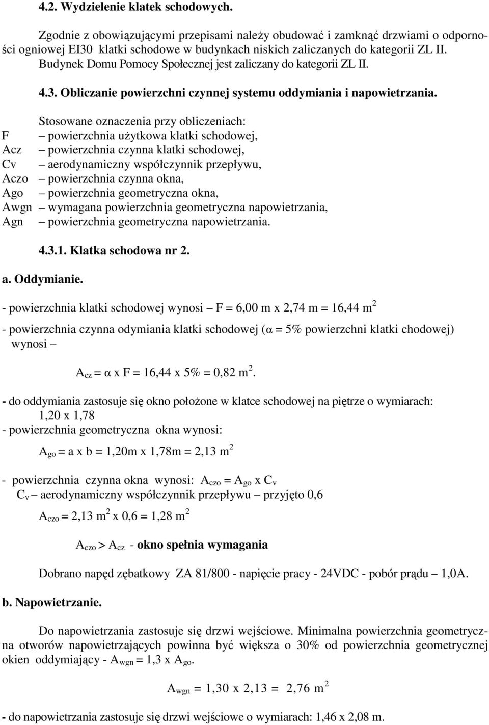 Budynek Domu Pomocy Społecznej jest zaliczany do kategorii ZL II. 4.3. Obliczanie powierzchni czynnej systemu oddymiania i napowietrzania.