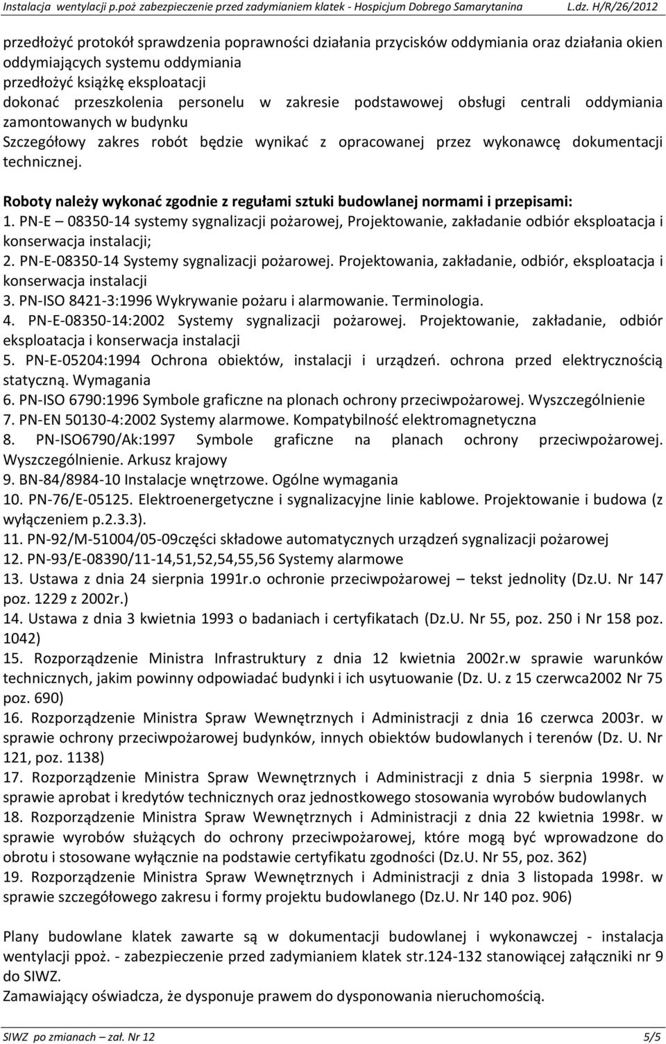 Roboty należy wykonać zgodnie z regułami sztuki budowlanej normami i przepisami: 1.