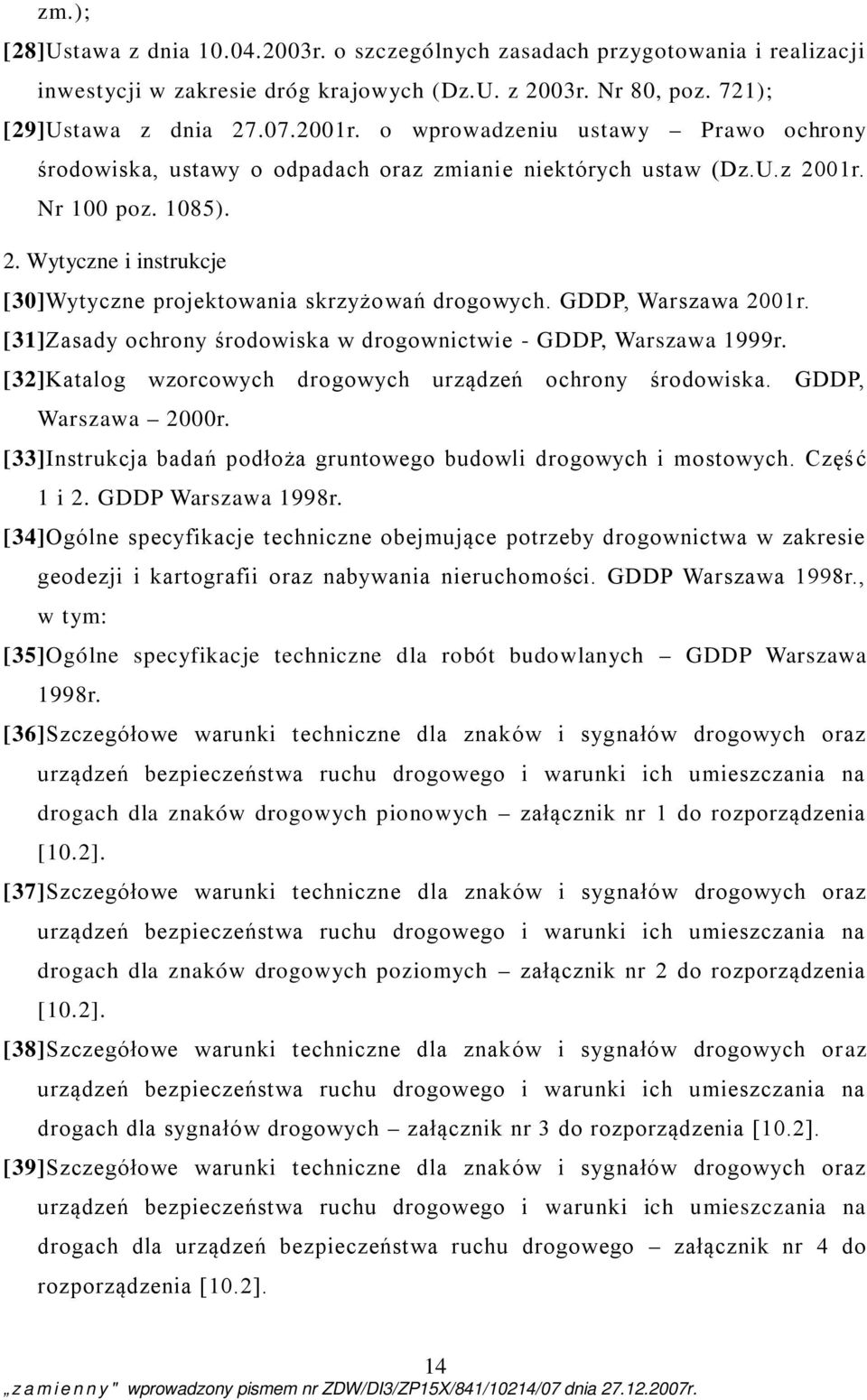 GDDP, Warszawa 2001r. [31]Zasady ochrony środowiska w drogownictwie - GDDP, Warszawa 1999r. [32]Katalog wzorcowych drogowych urządzeń ochrony środowiska. GDDP, Warszawa 2000r.