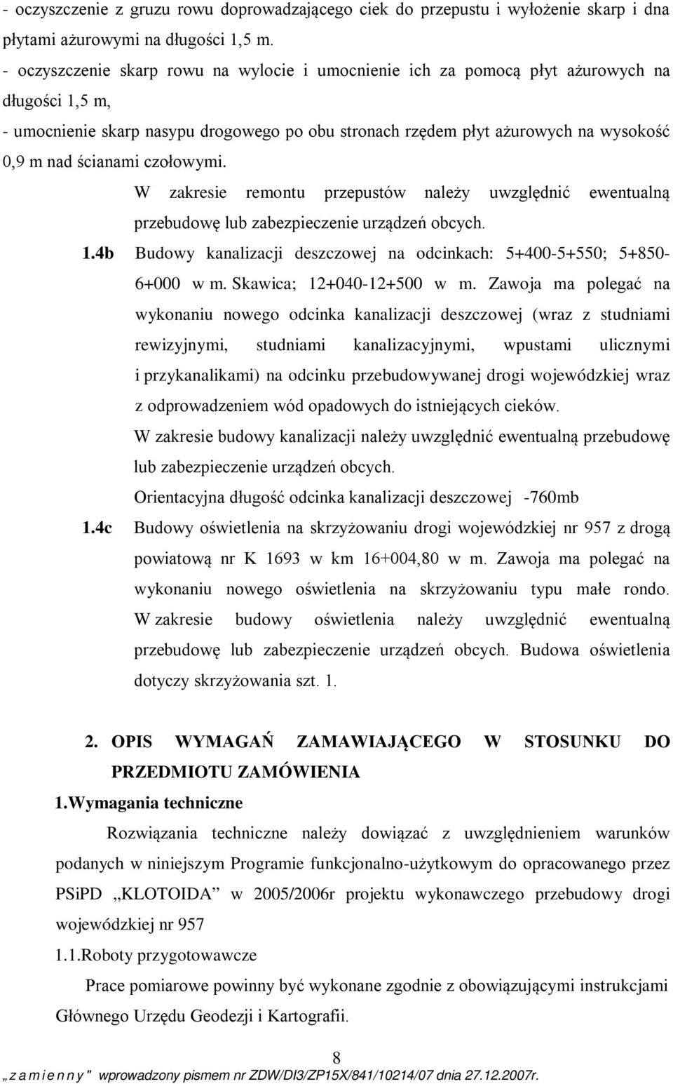 ścianami czołowymi. W zakresie remontu przepustów należy uwzględnić ewentualną przebudowę lub zabezpieczenie urządzeń obcych. 1.
