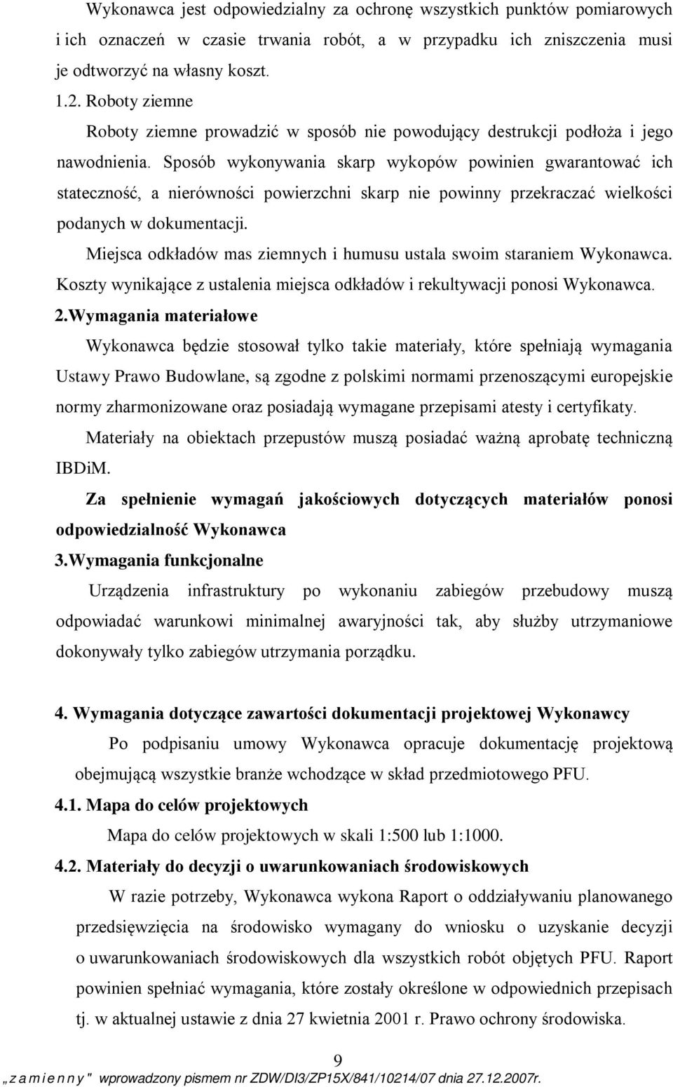 Sposób wykonywania skarp wykopów powinien gwarantować ich stateczność, a nierówności powierzchni skarp nie powinny przekraczać wielkości podanych w dokumentacji.