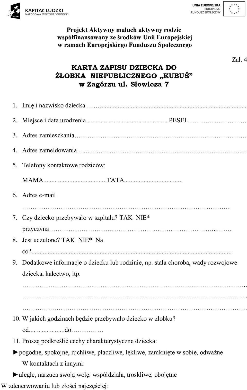 Dodatkowe informacje o dziecku lub rodzinie, np. stała choroba, wady rozwojowe dziecka, kalectwo, itp....... 10. W jakich godzinach będzie przebywało dziecko w żłobku? od...do 11.