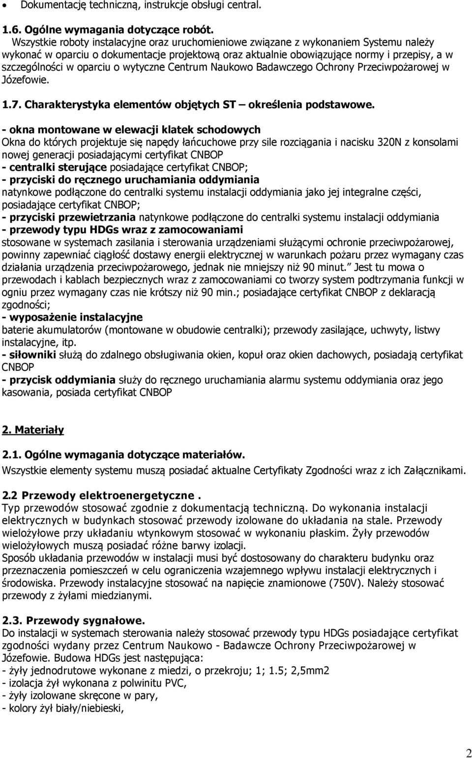 oparciu o wytyczne Centrum Naukowo Badawczego Ochrony Przeciwpożarowej w Józefowie. 1.7. Charakterystyka elementów objętych ST określenia podstawowe.