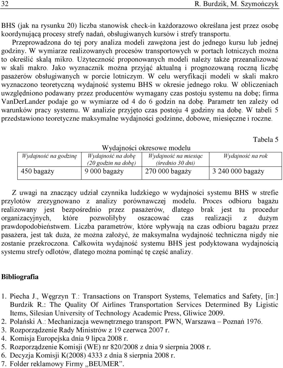 Użyteczność proponowanych modeli należy także przeanalizować w skali makro. Jako wyznacznik można przyjąć aktualną i prognozowaną roczną liczbę pasażerów obsługiwanych w porcie lotniczym.