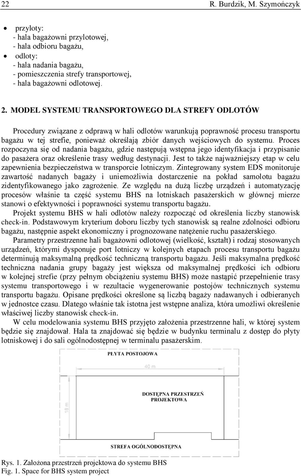 do systemu. Proces rozpoczyna się od nadania bagażu, gdzie następują wstępna jego identyfikacja i przypisanie do pasażera oraz określenie trasy według destynacji.
