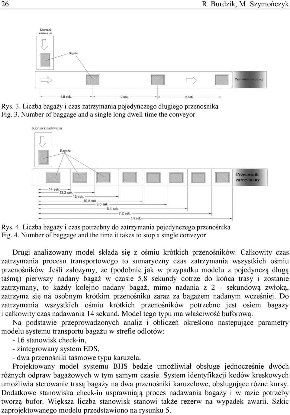 Number of baggage and the time it takes to stop a single conveyor Drugi analizowany model składa się z ośmiu krótkich przenośników.