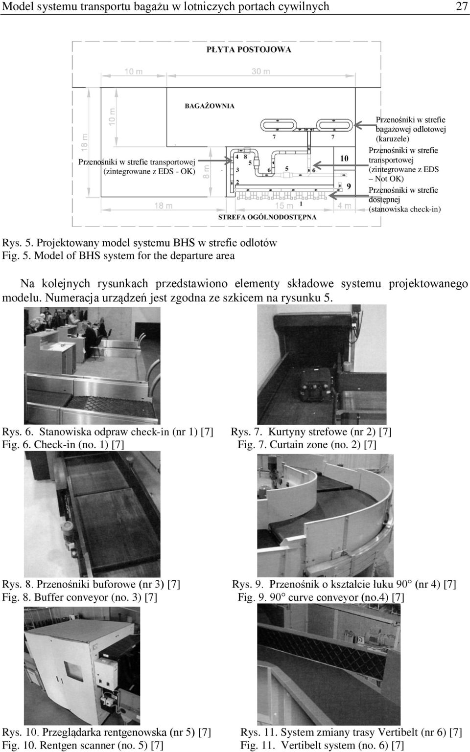 Projektowany model systemu BHS w strefie odlotów Fig. 5. Model of BHS system for the departure area Na kolejnych rysunkach przedstawiono elementy składowe systemu projektowanego modelu.