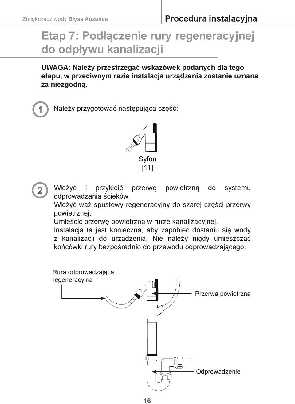 Włożyć wąż spustowy regeneracyjny do szarej części przerwy powietrznej. Umieścić przerwę powietrzną w rurze kanalizacyjnej.