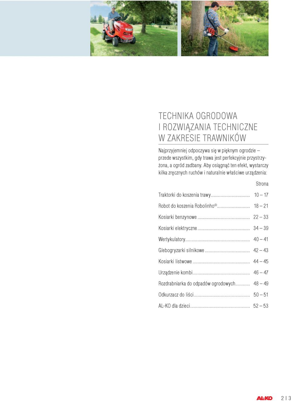 .. 10 17 Robot do koszenia Robolinho... 18 21 Kosiarki benzynowe... 22 33 Kosiarki elektryczne... 34 39 Wertykulatory... 40 41 Glebogryzarki silnikowe.