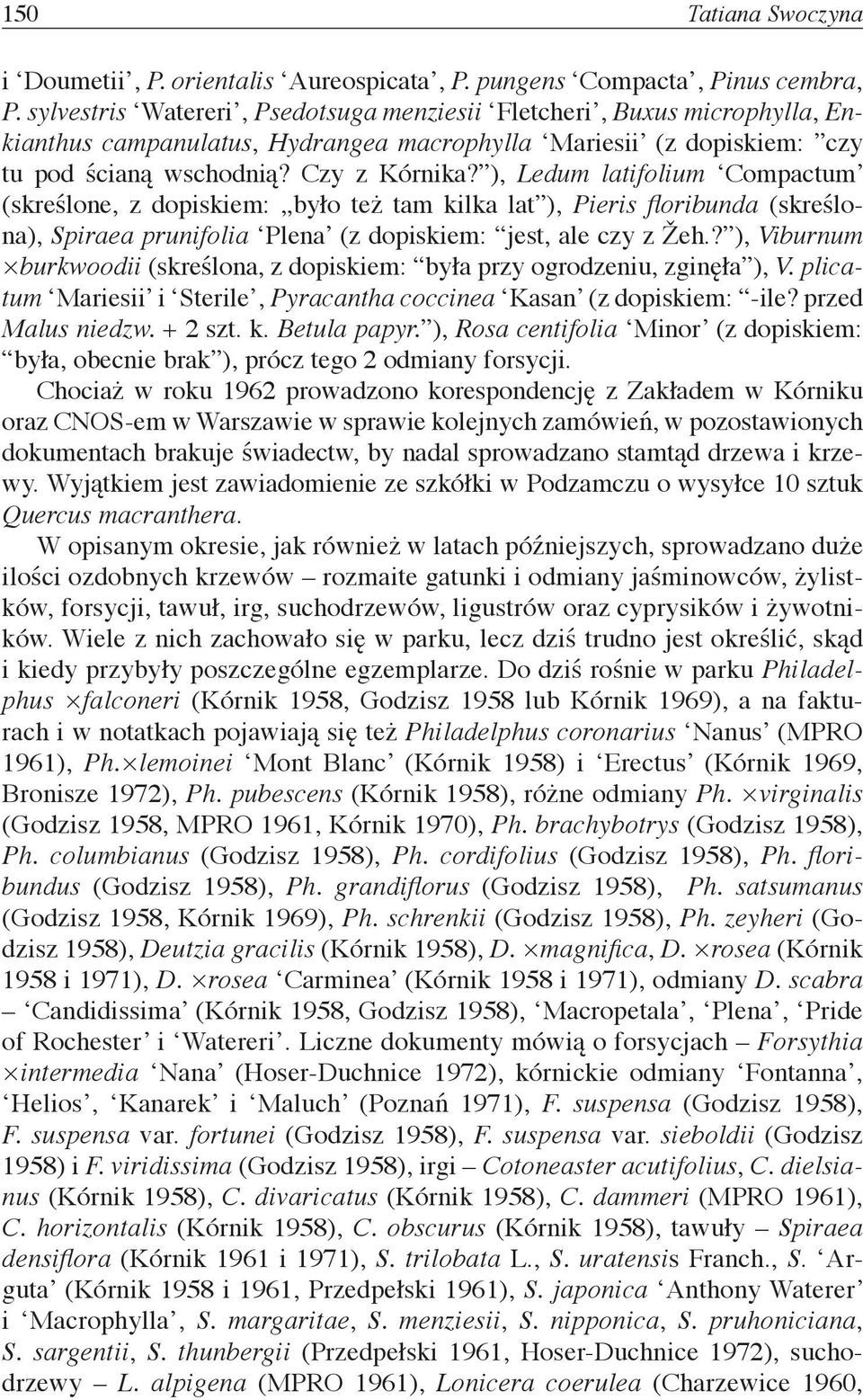), Ledum latifolium Compactum (skreślone, z dopiskiem: było też tam kilka lat ), Pieris floribunda (skreślona), Spiraea prunifolia Plena (z dopiskiem: jest, ale czy z Žeh.