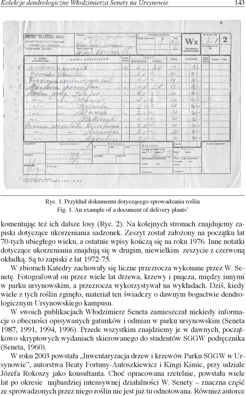 Inne notatki dotyczące ukorzeniania znajdują się w drugim, niewielkim zeszycie z czerwoną okładką. Są to zapiski z lat 1972-75. W zbiorach Katedry zachowały się liczne przezrocza wykonane przez W.