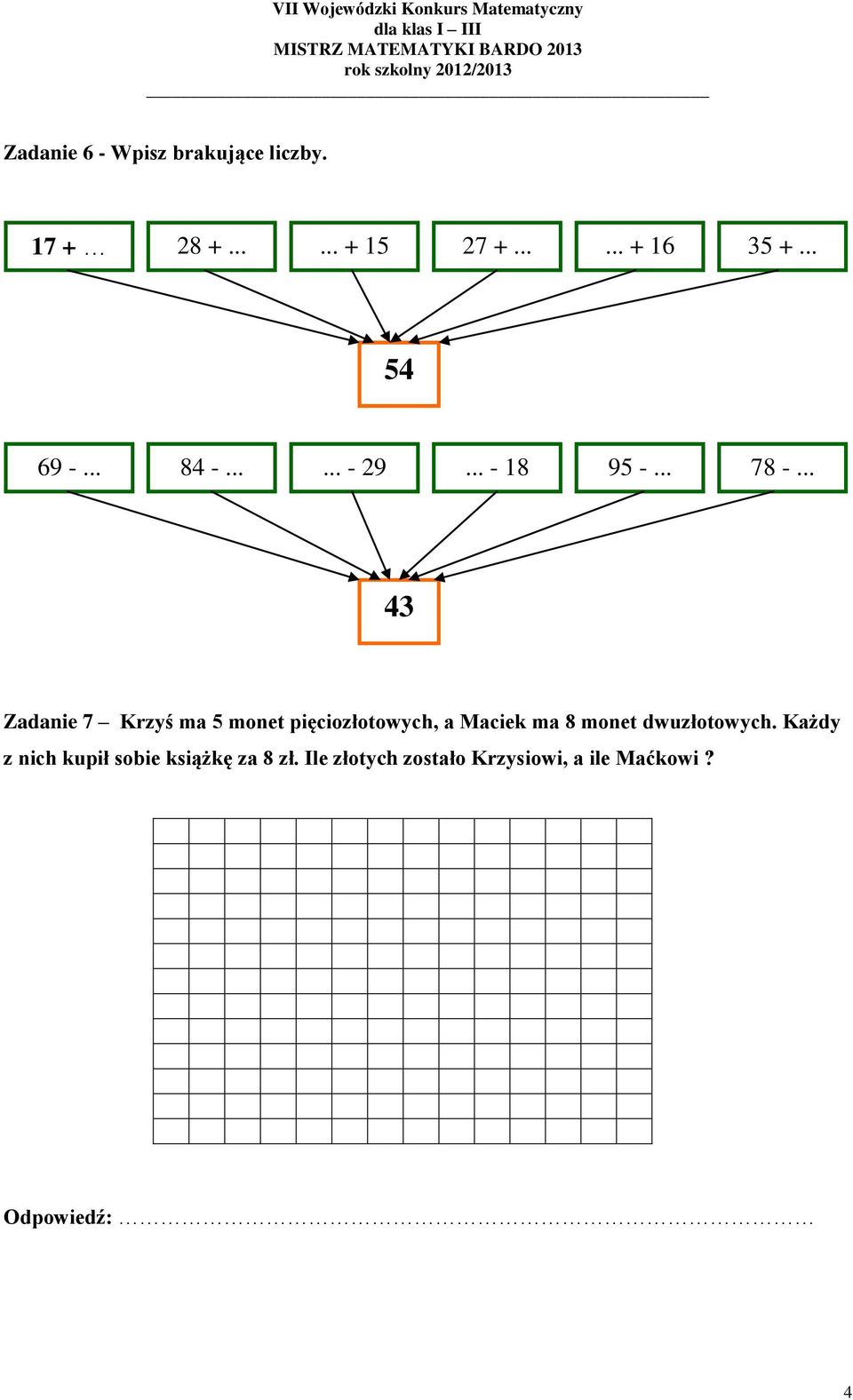 .. 43 Zadanie 7 Krzyś ma 5 monet pięciozłotowych, a Maciek ma 8 monet