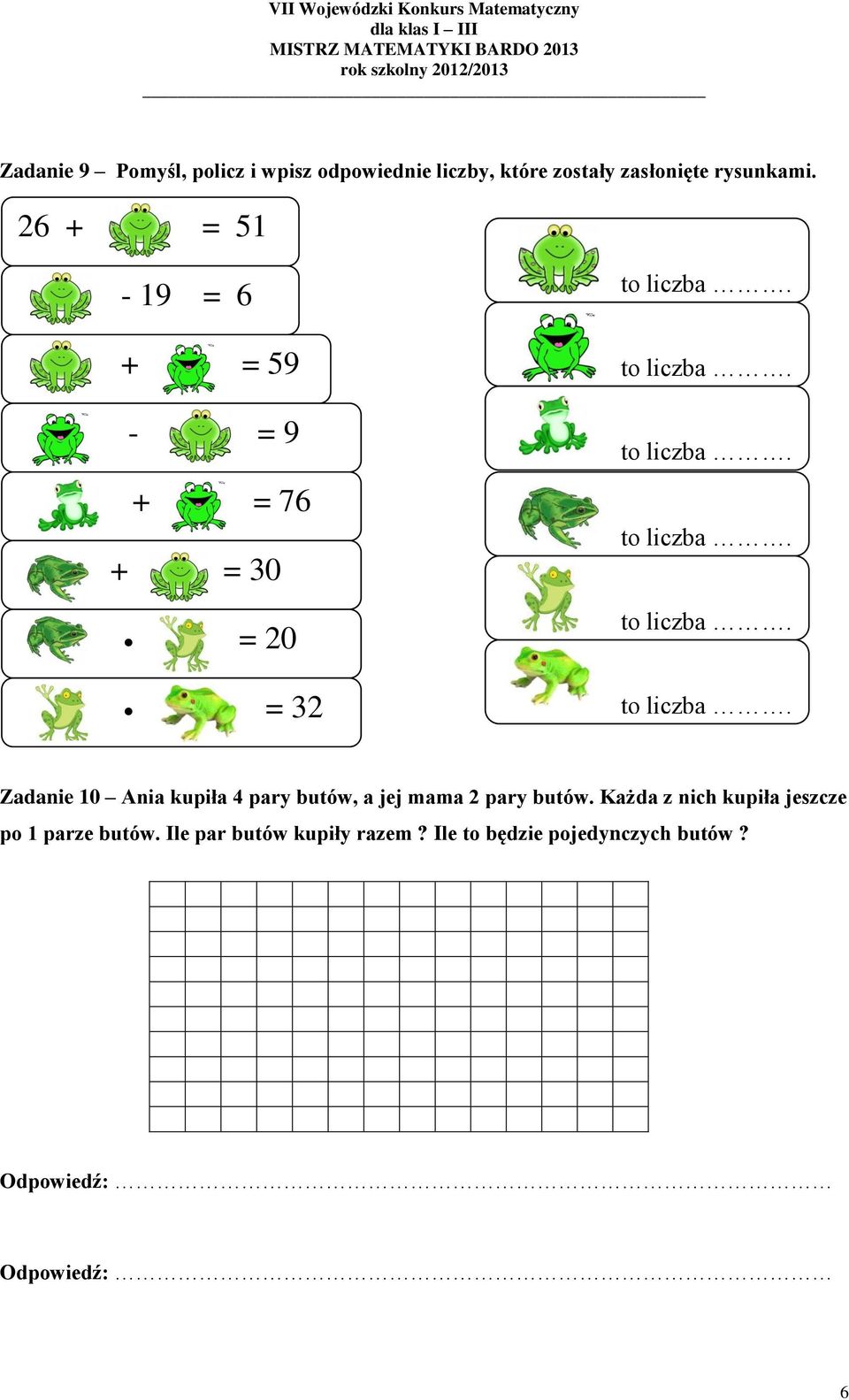 26 + = 51-19 = 6 + = 59 - = 9 + = 76 + = 30 = 20 = 32 Zadanie 10 Ania kupiła 4