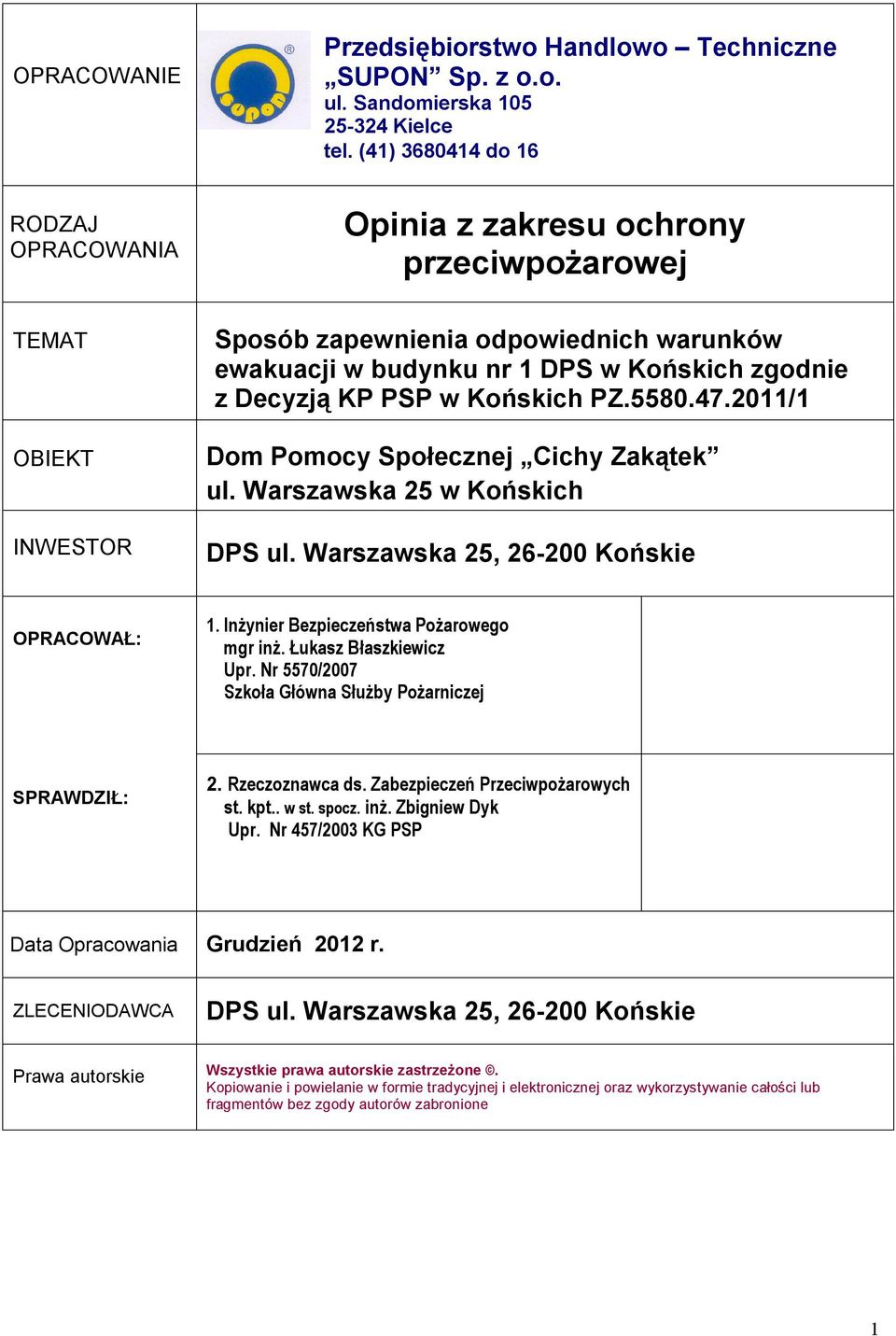 Decyzją KP PSP w Końskich PZ.5580.47.2011/1 Dom Pomocy Społecznej Cichy Zakątek ul. Warszawska 25 w Końskich DPS ul. Warszawska 25, 26-200 Końskie OPRACOWAŁ: 1.