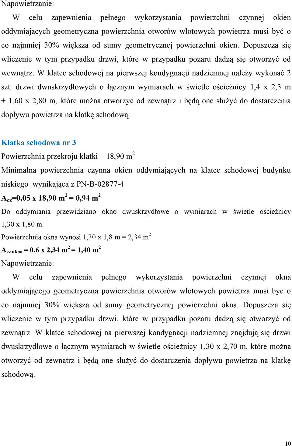 W klatce schodowej na pierwszej kondygnacji nadziemnej należy wykonać 2 szt.