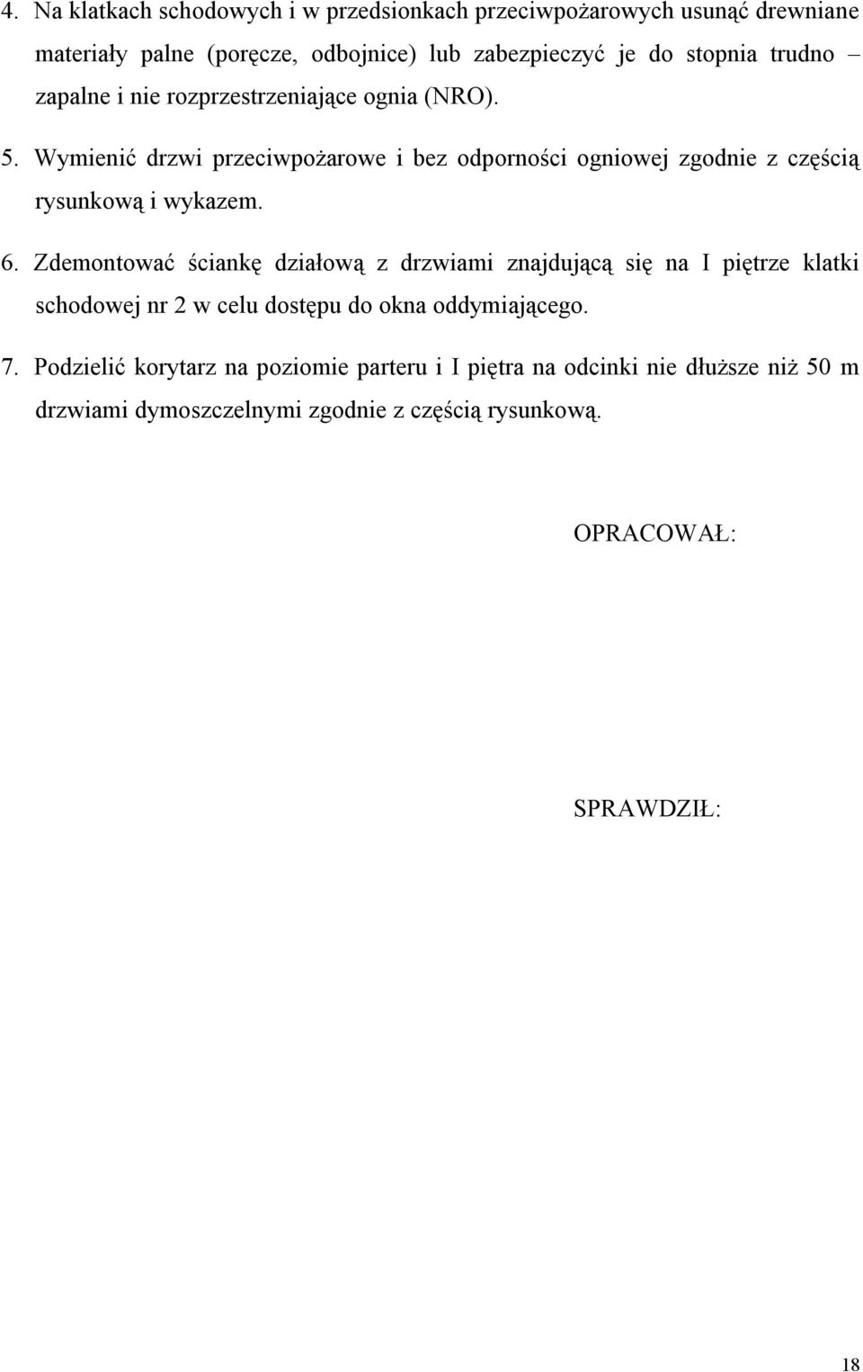 Wymienić drzwi przeciwpożarowe i bez odporności ogniowej zgodnie z częścią rysunkową i wykazem. 6.