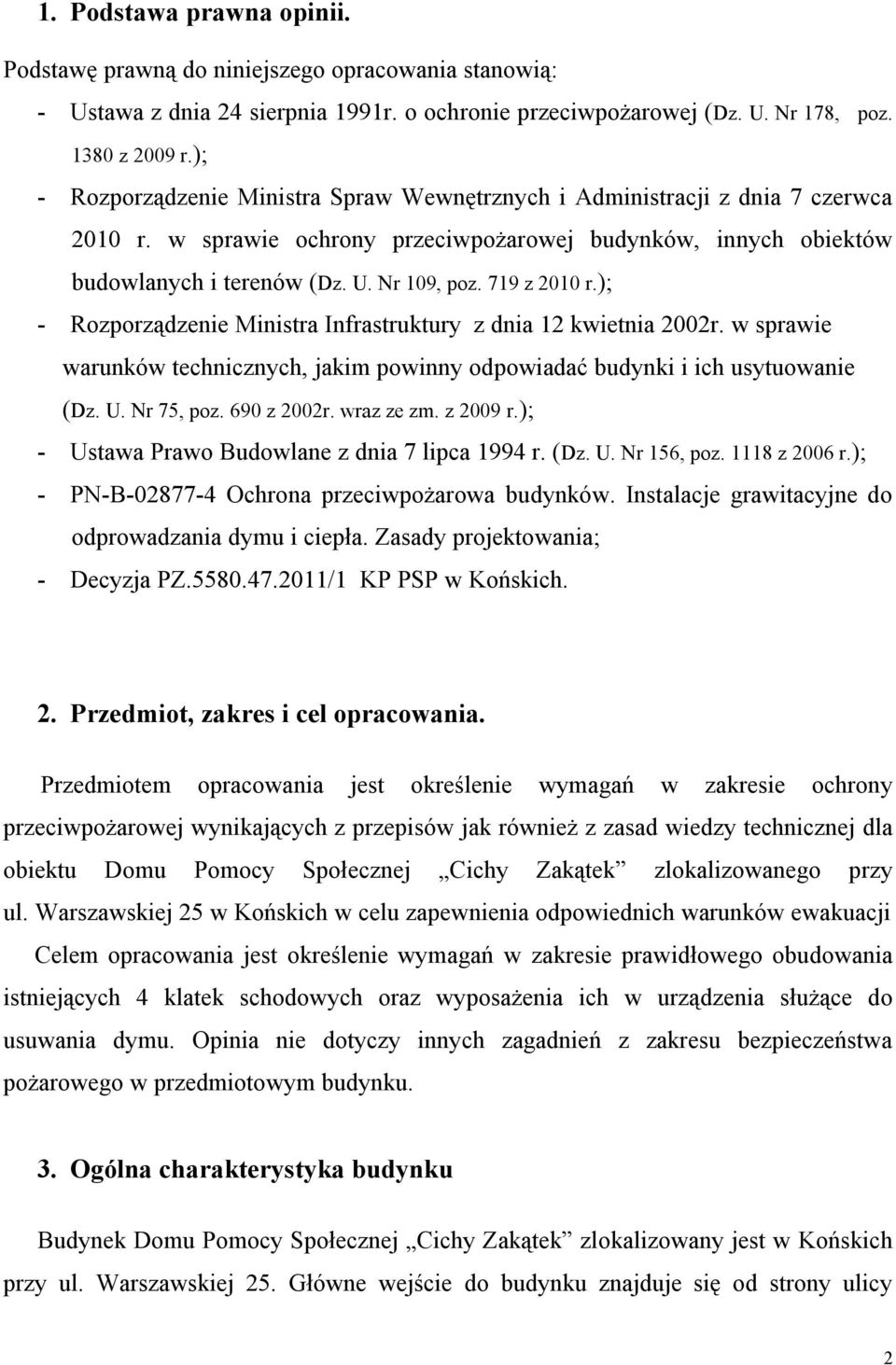 719 z 2010 r.); - Rozporządzenie Ministra Infrastruktury z dnia 12 kwietnia 2002r. w sprawie warunków technicznych, jakim powinny odpowiadać budynki i ich usytuowanie (Dz. U. Nr 75, poz. 690 z 2002r.