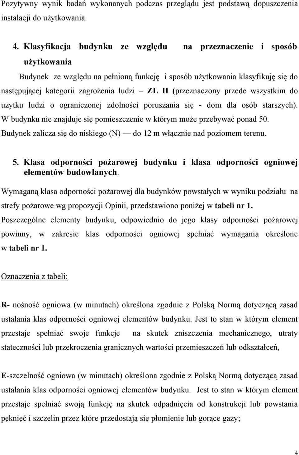 (przeznaczony przede wszystkim do użytku ludzi o ograniczonej zdolności poruszania się - dom dla osób starszych). W budynku nie znajduje się pomieszczenie w którym może przebywać ponad 50.