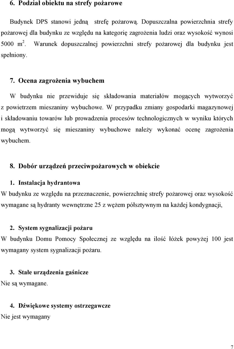 Warunek dopuszczalnej powierzchni strefy pożarowej dla budynku jest spełniony. 7.