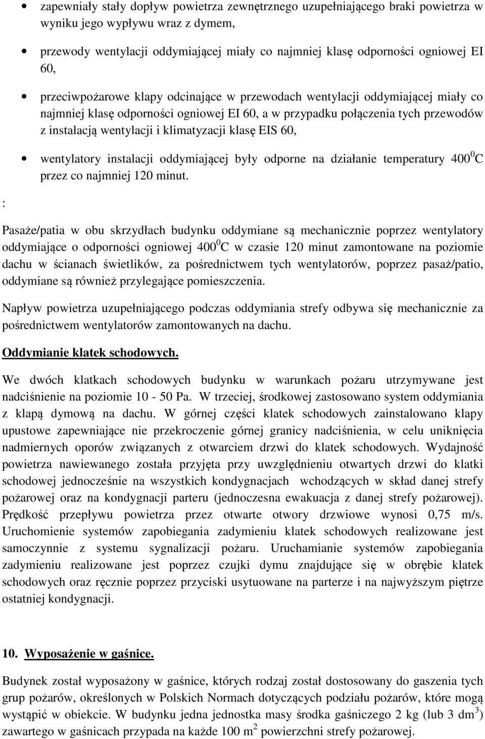 klasę EIS 60, wentylatory instalacji oddymiającej były odporne na działanie temperatury 400 0 C przez co najmniej 120 minut.