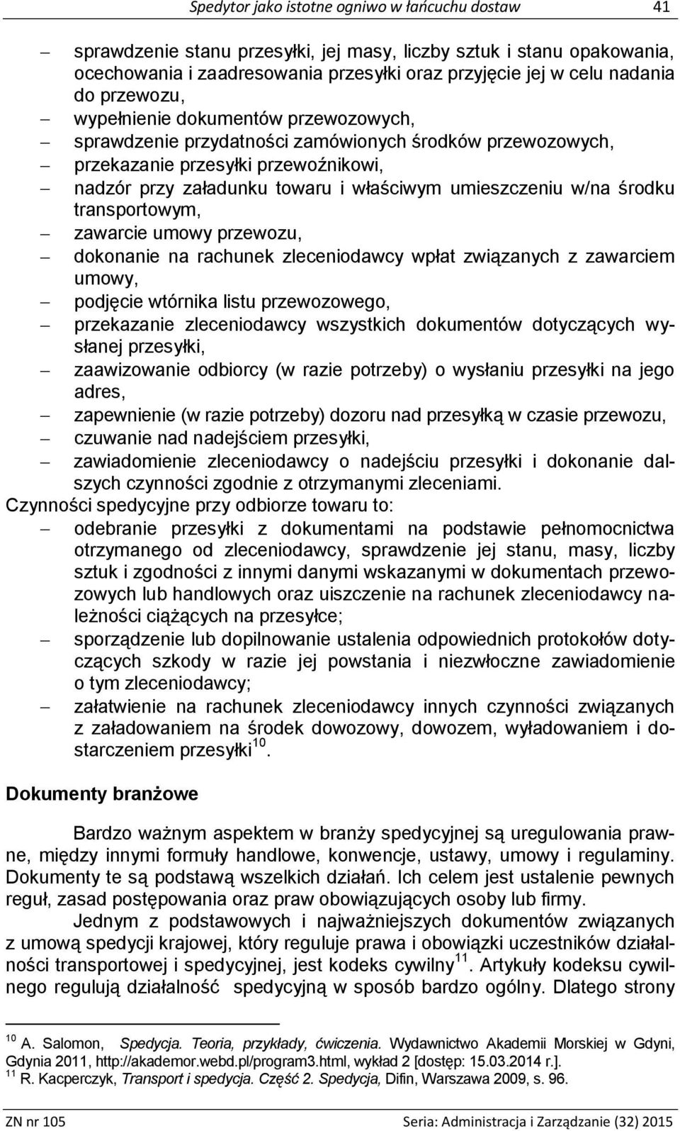 w/na środku transportowym, zawarcie umowy przewozu, dokonanie na rachunek zleceniodawcy wpłat związanych z zawarciem umowy, podjęcie wtórnika listu przewozowego, przekazanie zleceniodawcy wszystkich