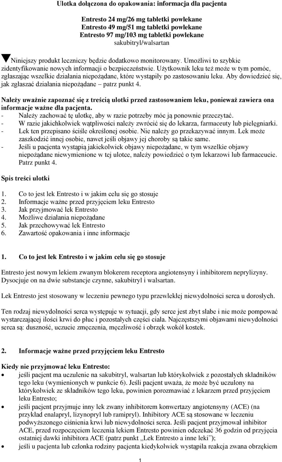 Użytkownik leku też może w tym pomóc, zgłaszając wszelkie działania niepożądane, które wystąpiły po zastosowaniu leku. Aby dowiedzieć się, jak zgłaszać działania niepożądane patrz punkt 4.