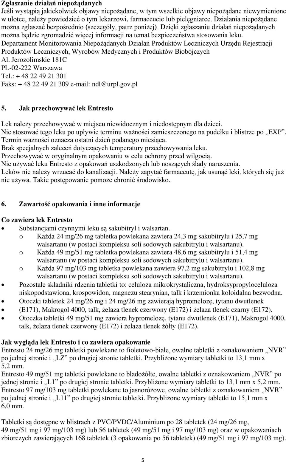 Dzięki zgłaszaniu działań niepożądanych można będzie zgromadzić więcej informacji na temat bezpieczeństwa stosowania leku.