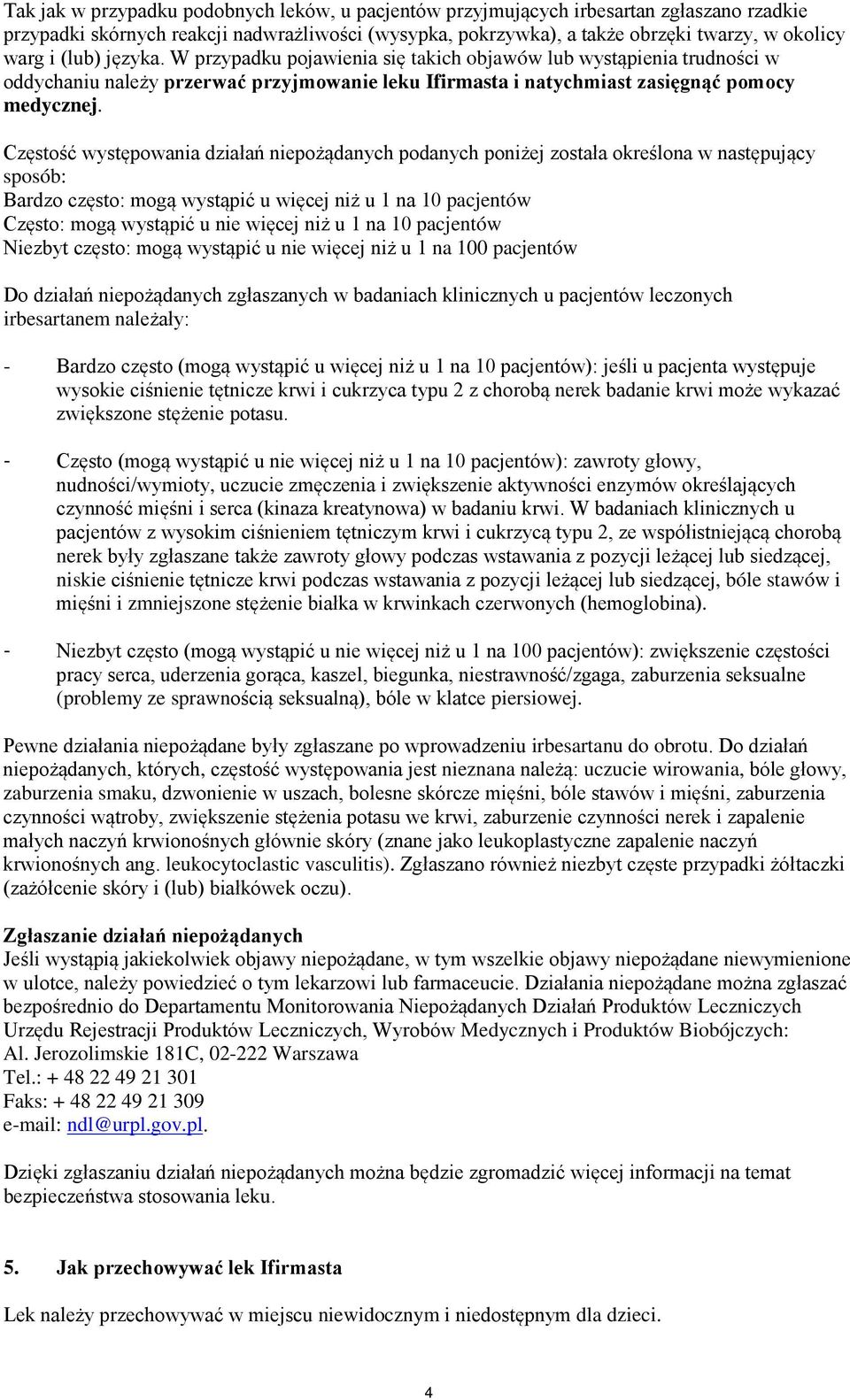 Częstość występowania działań niepożądanych podanych poniżej została określona w następujący sposób: Bardzo często: mogą wystąpić u więcej niż u 1 na 10 pacjentów Często: mogą wystąpić u nie więcej