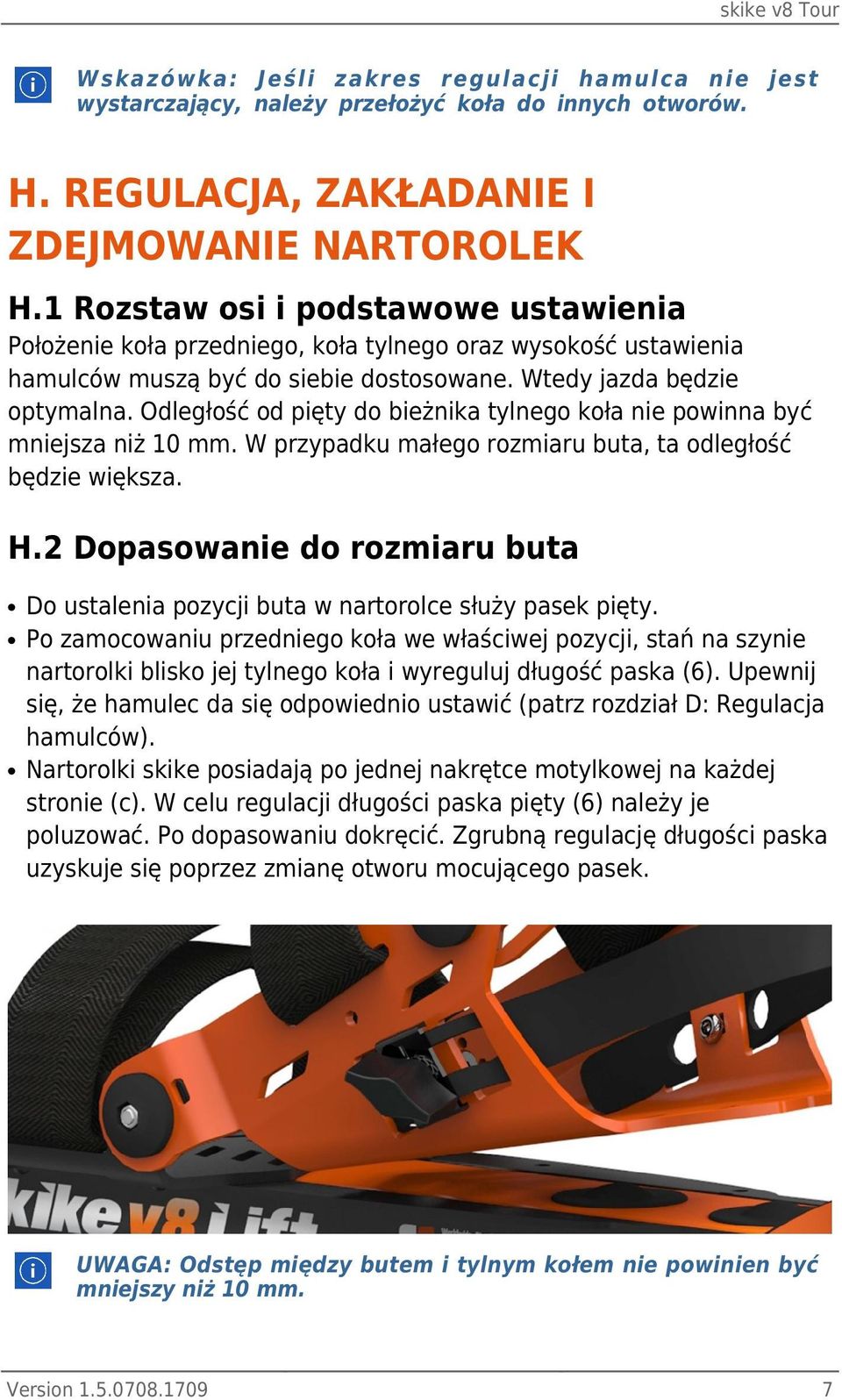Odległość od pięty do bieżnika tylnego koła nie powinna być mniejsza niż 10 mm. W przypadku małego rozmiaru buta, ta odległość będzie większa. H.