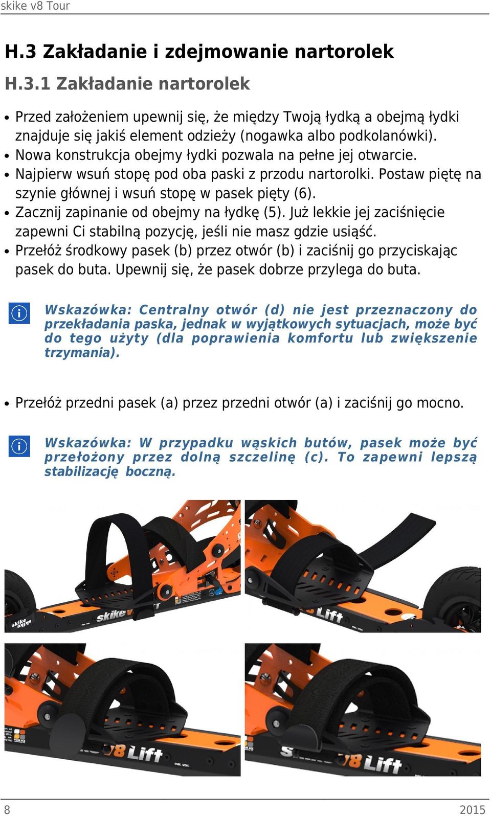 Zacznij zapinanie od obejmy na łydkę (5). Już lekkie jej zaciśnięcie zapewni Ci stabilną pozycję, jeśli nie masz gdzie usiąść.
