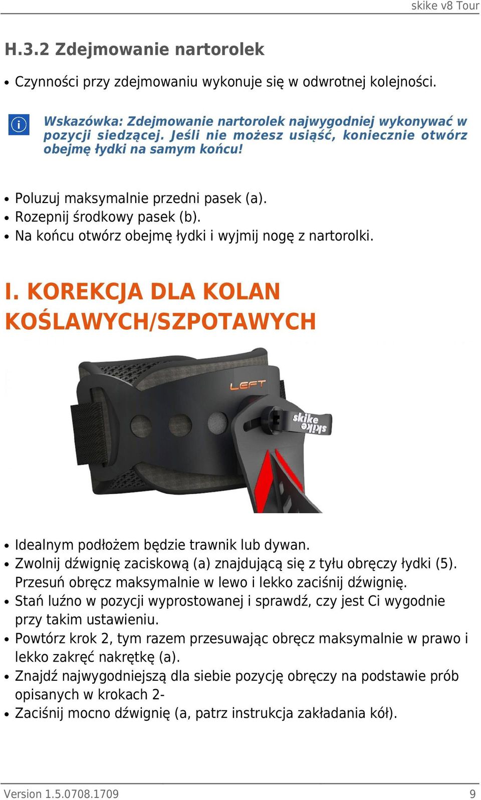 KOREKCJA DLA KOLAN KOŚLAWYCH/SZPOTAWYCH Idealnym podłożem będzie trawnik lub dywan. Zwolnij dźwignię zaciskową (a) znajdującą się z tyłu obręczy łydki (5).