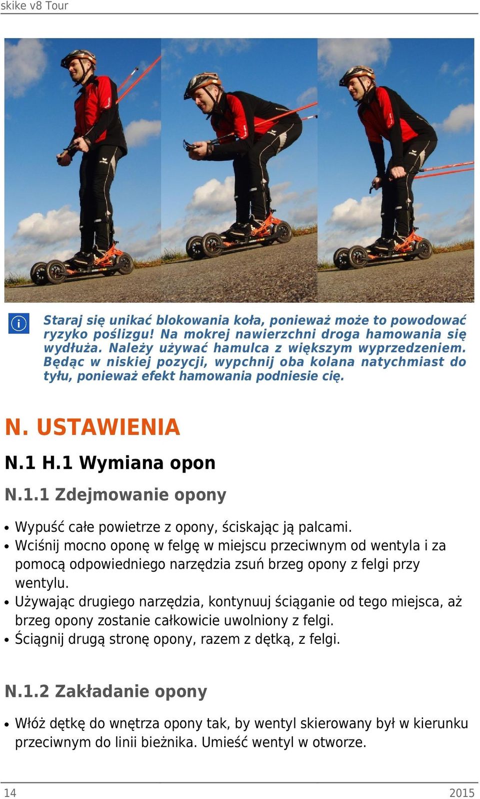 Wciśnij mocno oponę w felgę w miejscu przeciwnym od wentyla i za pomocą odpowiedniego narzędzia zsuń brzeg opony z felgi przy wentylu.