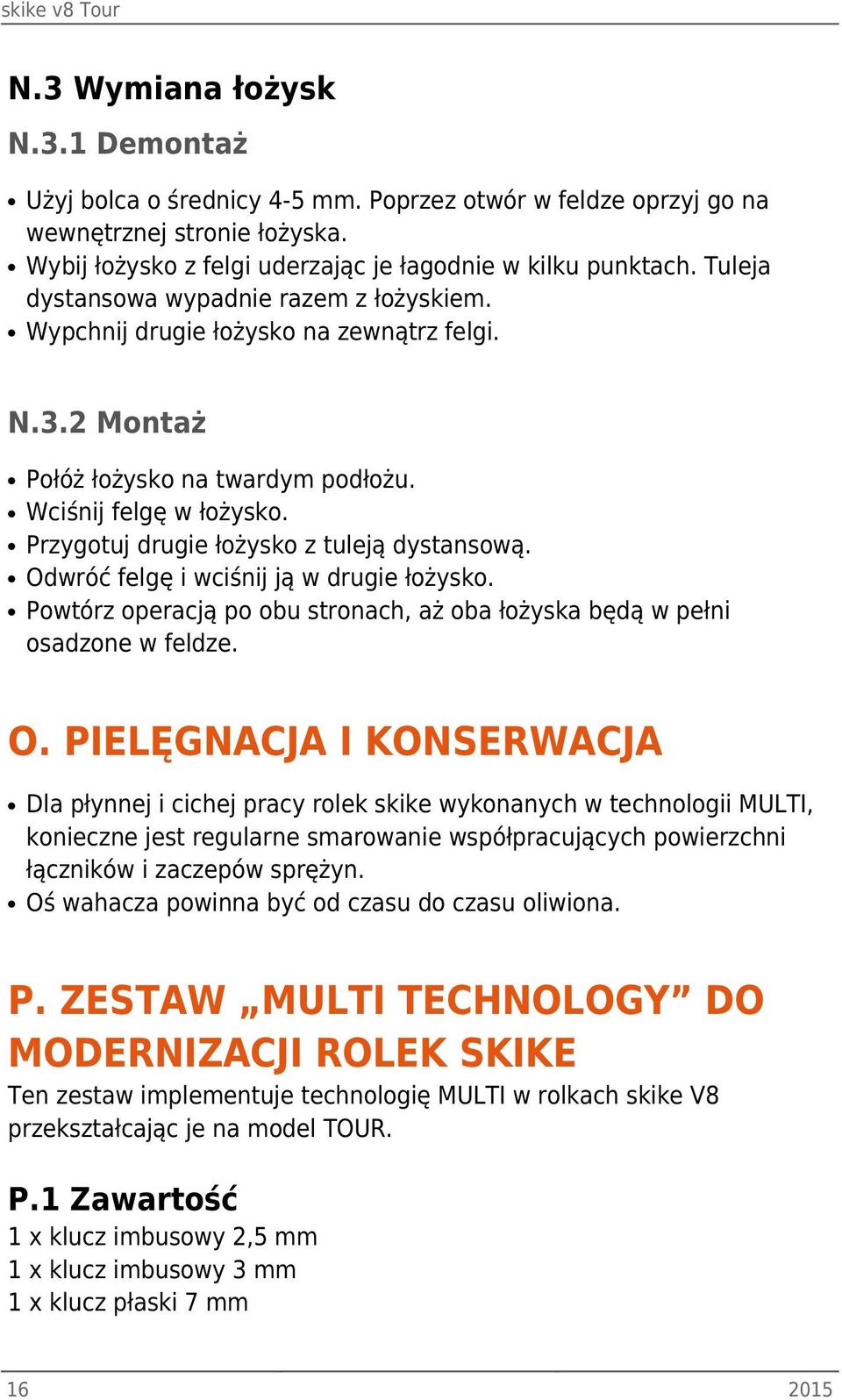 Przygotuj drugie łożysko z tuleją dystansową. Od