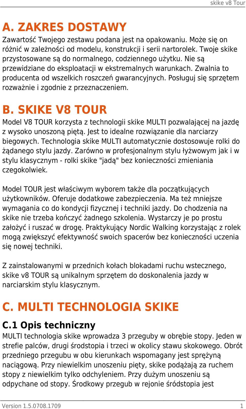 Posługuj się sprzętem rozważnie i zgodnie z przeznaczeniem. B. SKIKE V8 TOUR Model V8 TOUR korzysta z technologii skike MULTI pozwalającej na jazdę z wysoko unoszoną piętą.