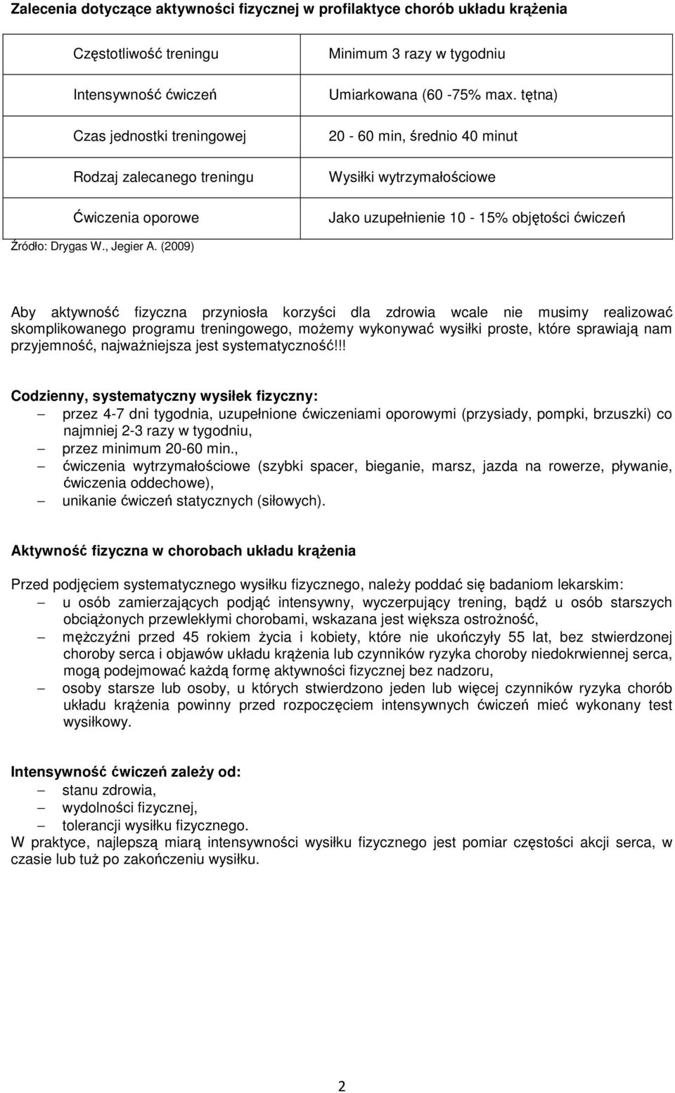 (2009) Aby aktywność fizyczna przyniosła korzyści dla zdrowia wcale nie musimy realizować skomplikowanego programu treningowego, możemy wykonywać wysiłki proste, które sprawiają nam przyjemność,