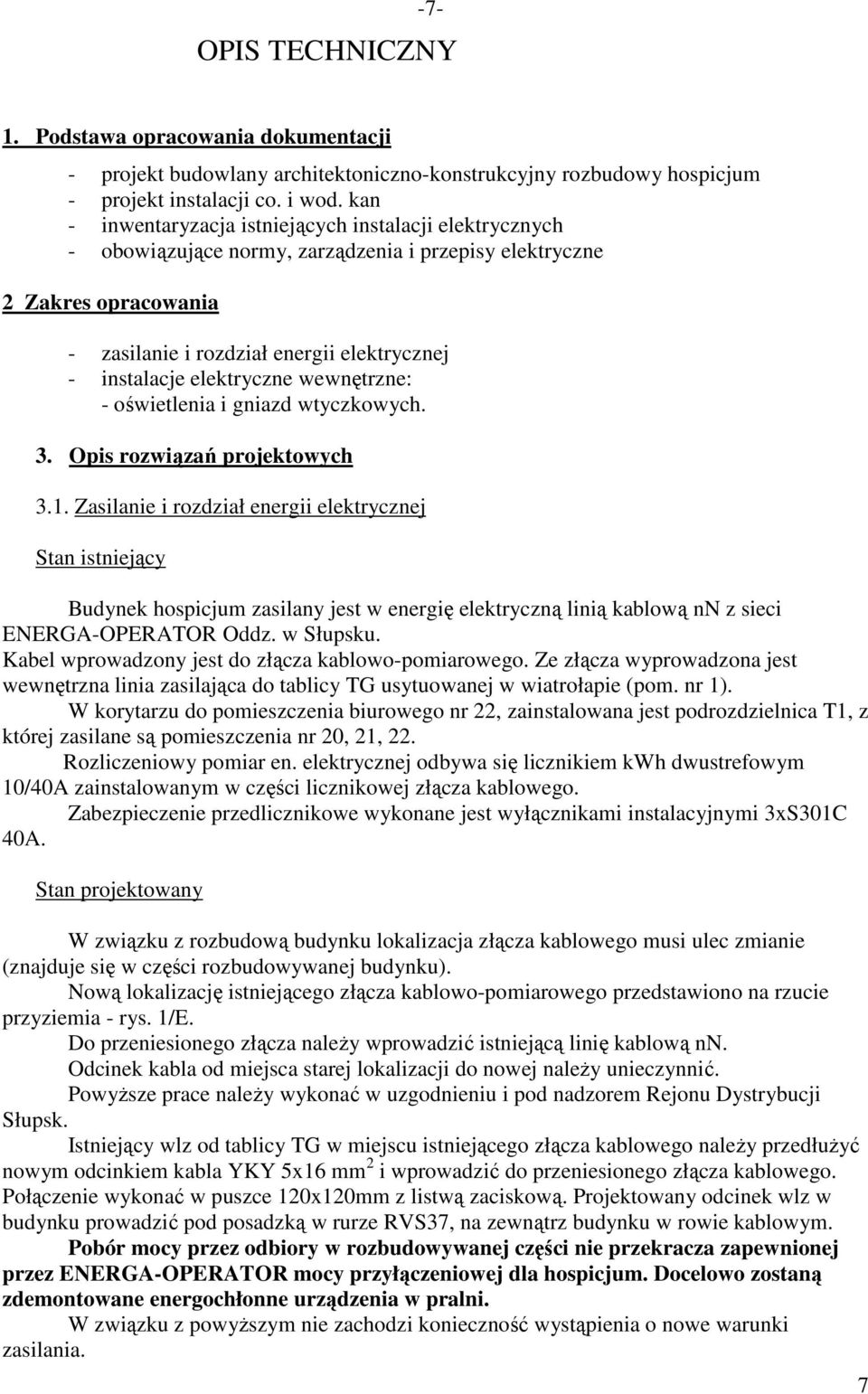 elektryczne wewnętrzne: - oświetlenia i gniazd wtyczkowych. 3. Opis rozwiązań projektowych 3.1.