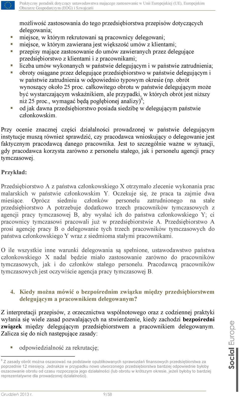 osiągane przez delegujące przedsiębiorstwo w państwie delegującym i w państwie zatrudnienia w odpowiednio typowym okresie (np. obrót wynoszący około 25 proc.