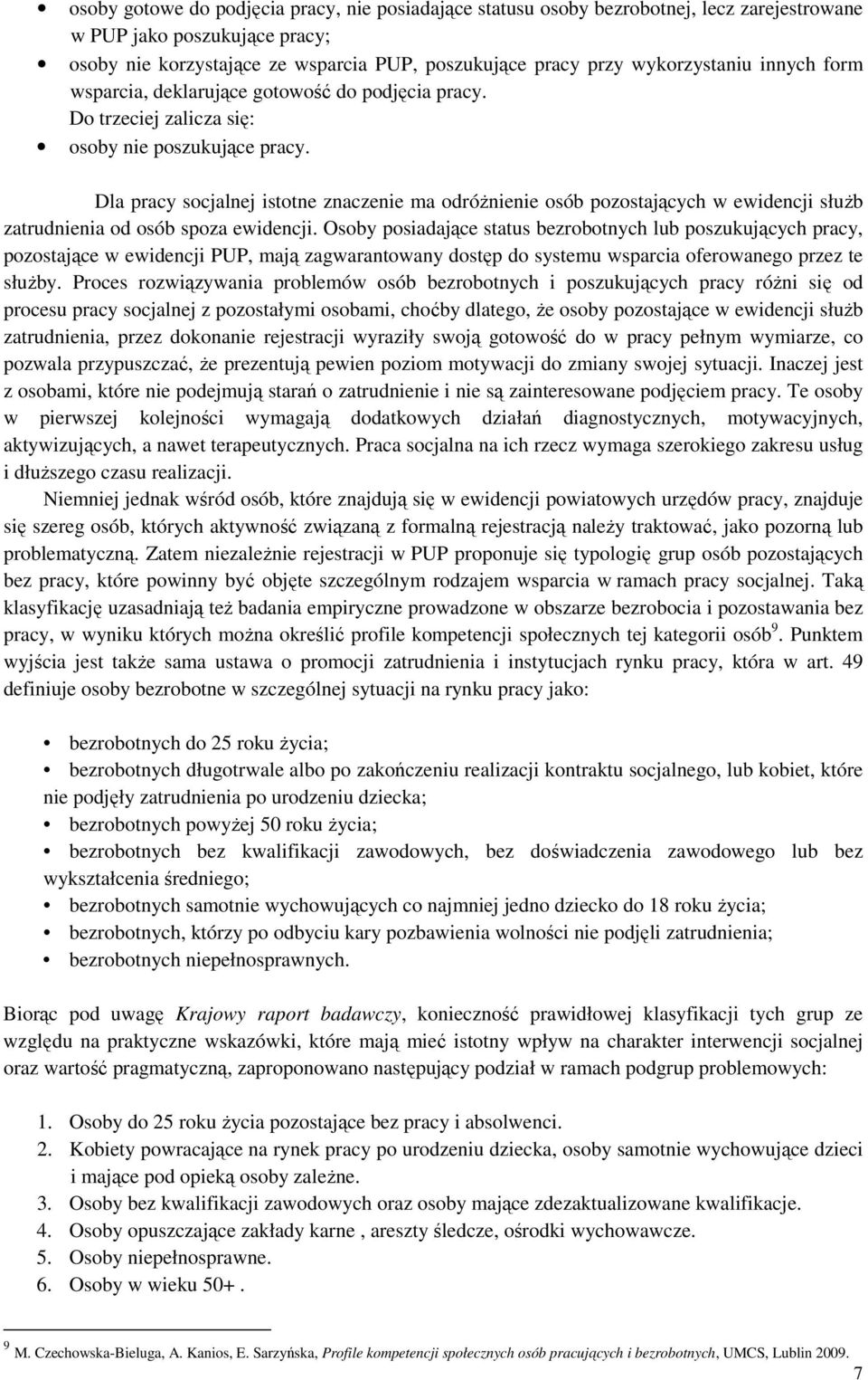 Dla pracy socjalnej istotne znaczenie ma odróżnienie osób pozostających w ewidencji służb zatrudnienia od osób spoza ewidencji.